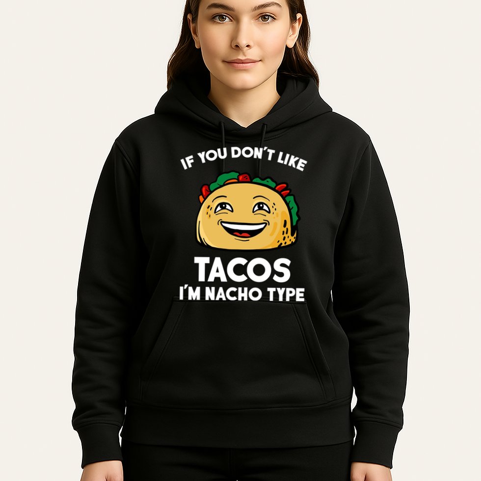 If You Don't Like Tacos I'm Nacho Type Hoodie