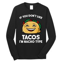 If You Don't Like Tacos I'm Nacho Type Long Sleeve Shirt