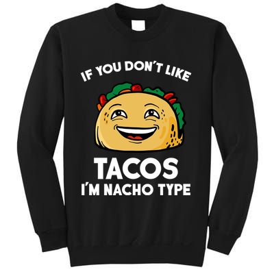 If You Don't Like Tacos I'm Nacho Type Sweatshirt