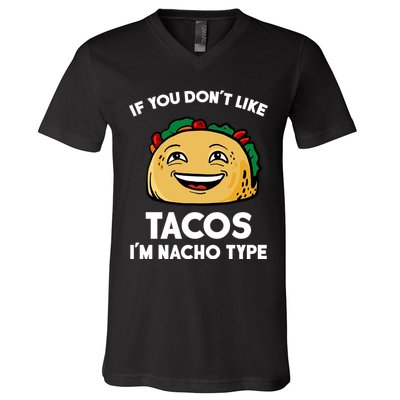 If You Don't Like Tacos I'm Nacho Type V-Neck T-Shirt