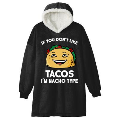 If You Don't Like Tacos I'm Nacho Type Hooded Wearable Blanket