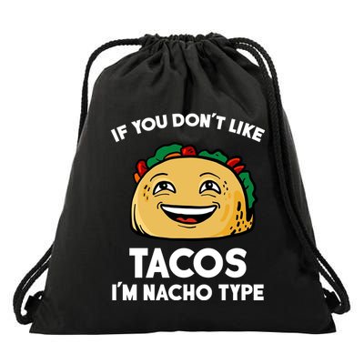If You Don't Like Tacos I'm Nacho Type Drawstring Bag