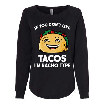 If You Don't Like Tacos I'm Nacho Type Womens California Wash Sweatshirt