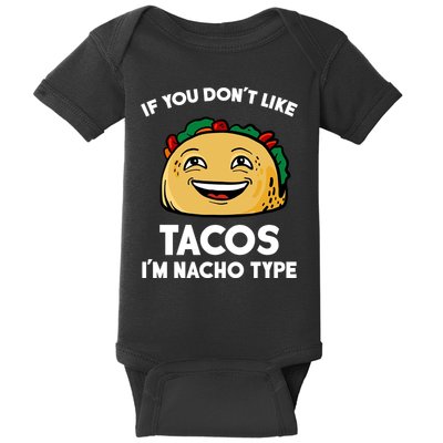 If You Don't Like Tacos I'm Nacho Type Baby Bodysuit
