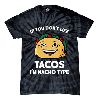 If You Don't Like Tacos I'm Nacho Type Tie-Dye T-Shirt