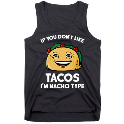 If You Don't Like Tacos I'm Nacho Type Tank Top