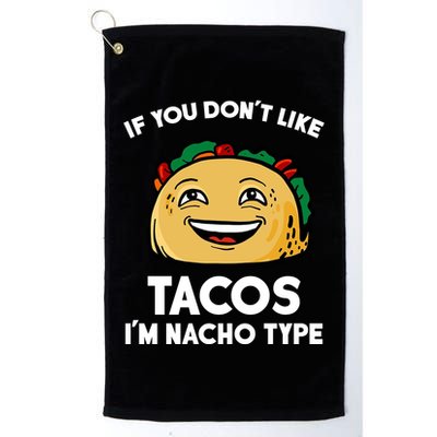 If You Don't Like Tacos I'm Nacho Type Golf Towel