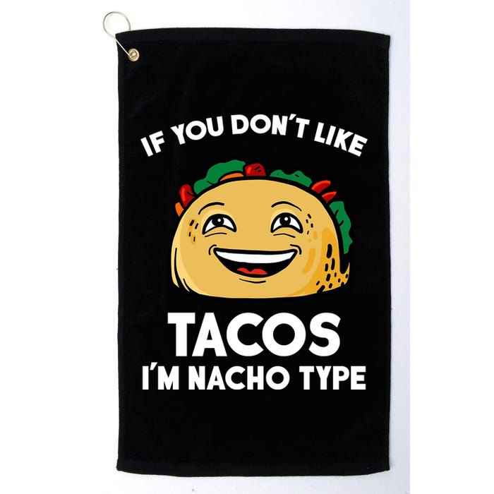 If You Don't Like Tacos I'm Nacho Type Golf Towel