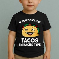 If You Don't Like Tacos I'm Nacho Type Toddler T-Shirt