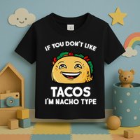 If You Don't Like Tacos I'm Nacho Type Toddler T-Shirt