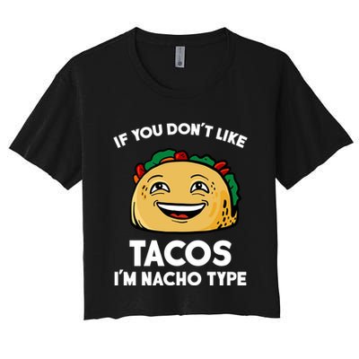 If You Don't Like Tacos I'm Nacho Type Crop Top