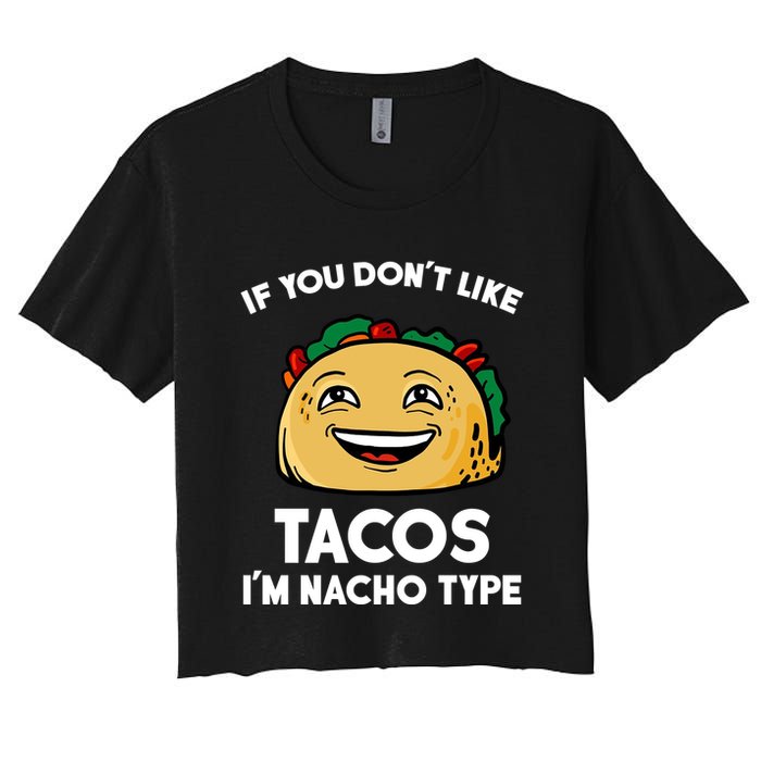 If You Don't Like Tacos I'm Nacho Type Crop Top