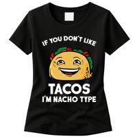 If You Don't Like Tacos I'm Nacho Type Womens T-Shirt