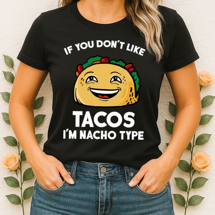 If You Don't Like Tacos I'm Nacho Type Womens T-Shirt