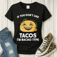 If You Don't Like Tacos I'm Nacho Type Womens T-Shirt