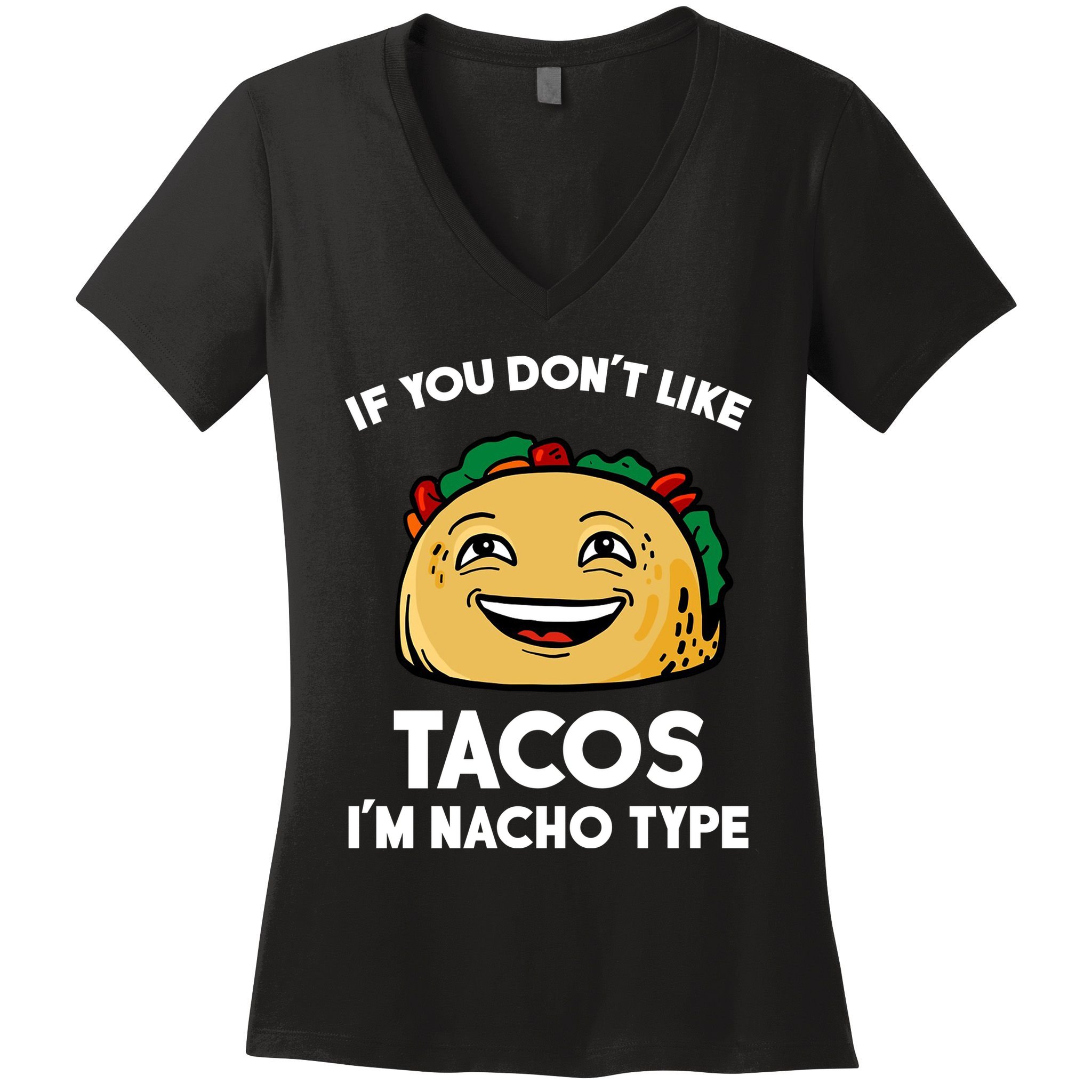 If You Don't Like Tacos I'm Nacho Type Women's V-Neck T-Shirt
