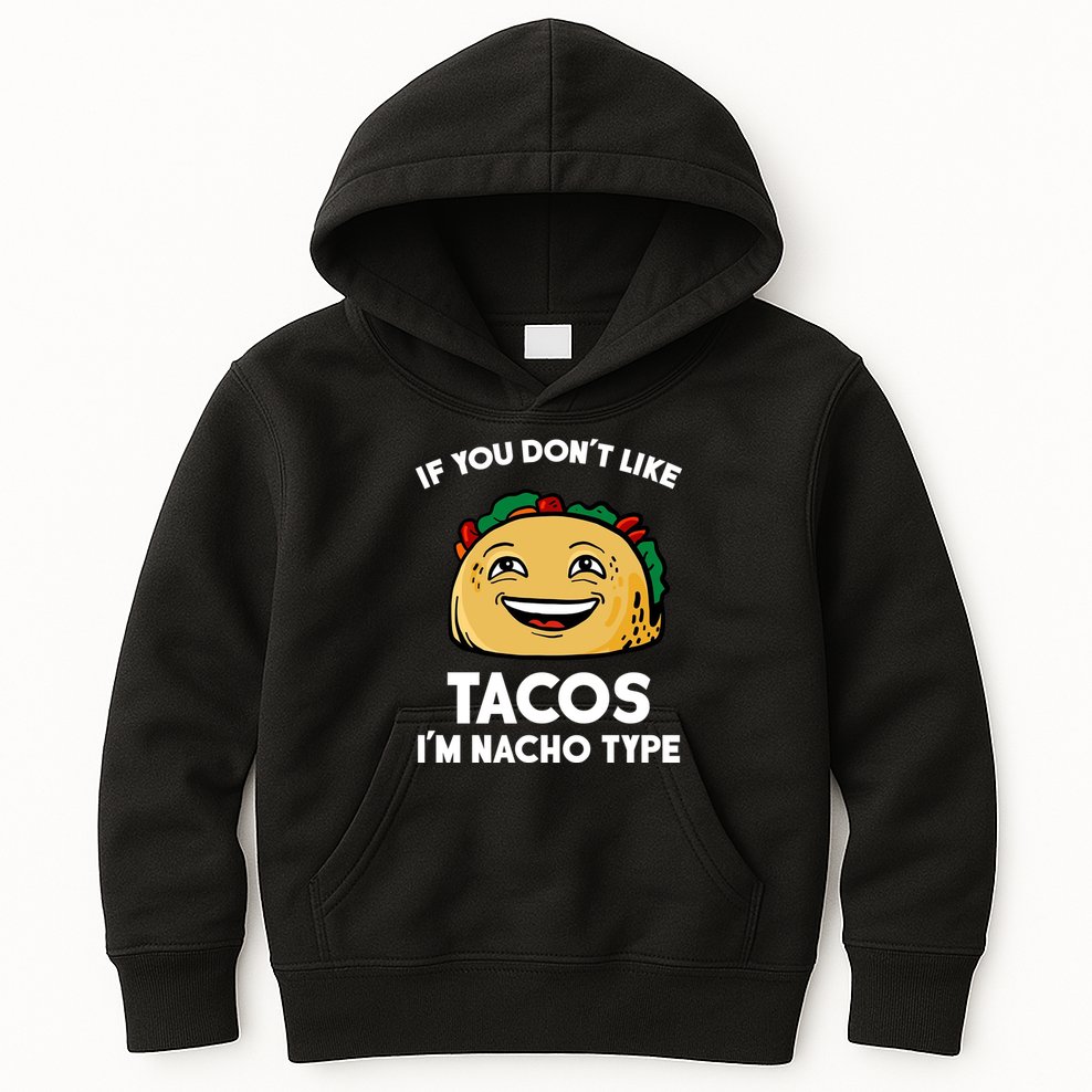 If You Don't Like Tacos I'm Nacho Type Kids Hoodie