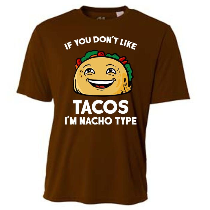 If You Don't Like Tacos I'm Nacho Type Cooling Performance Crew T-Shirt