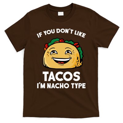 If You Don't Like Tacos I'm Nacho Type T-Shirt