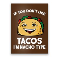 If You Don't Like Tacos I'm Nacho Type Poster