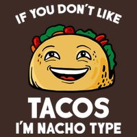 If You Don't Like Tacos I'm Nacho Type Poster
