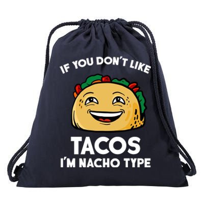 If You Don't Like Tacos I'm Nacho Type Drawstring Bag