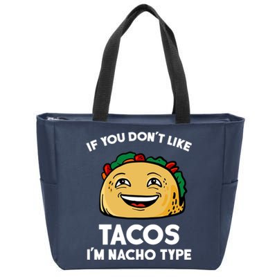 If You Don't Like Tacos I'm Nacho Type Zip Tote Bag