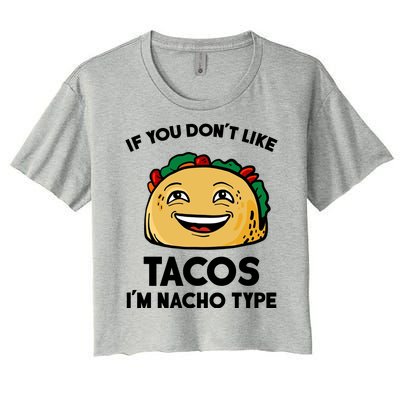 If You Don't Like Tacos I'm Nacho Type Women's Crop Top Tee