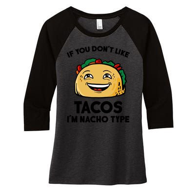 If You Don't Like Tacos I'm Nacho Type Women's Tri-Blend 3/4-Sleeve Raglan Shirt