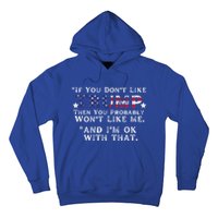 If You DonT Like Trump Then You Probably WonT Like Me 2024 Funny Gift Hoodie