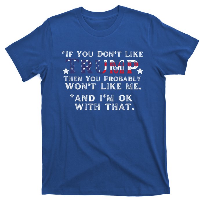 If You DonT Like Trump Then You Probably WonT Like Me 2024 Funny Gift T-Shirt