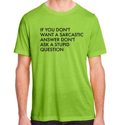 If You Don't Want Sarcastic Answer Don't Ask Stupid Question Adult ChromaSoft Performance T-Shirt