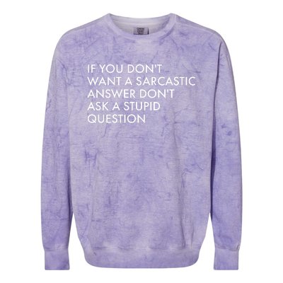 If You Don't Want Sarcastic Answer Don't Ask Stupid Question Colorblast Crewneck Sweatshirt