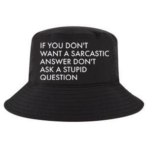 If You Don't Want Sarcastic Answer Don't Ask Stupid Question Cool Comfort Performance Bucket Hat