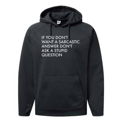 If You Don't Want Sarcastic Answer Don't Ask Stupid Question Performance Fleece Hoodie