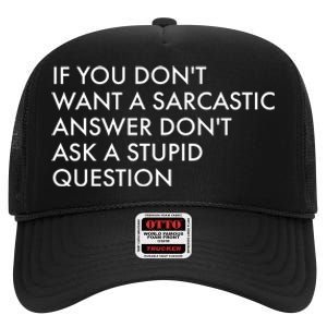 If You Don't Want Sarcastic Answer Don't Ask Stupid Question High Crown Mesh Back Trucker Hat