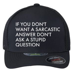 If You Don't Want Sarcastic Answer Don't Ask Stupid Question Flexfit Unipanel Trucker Cap