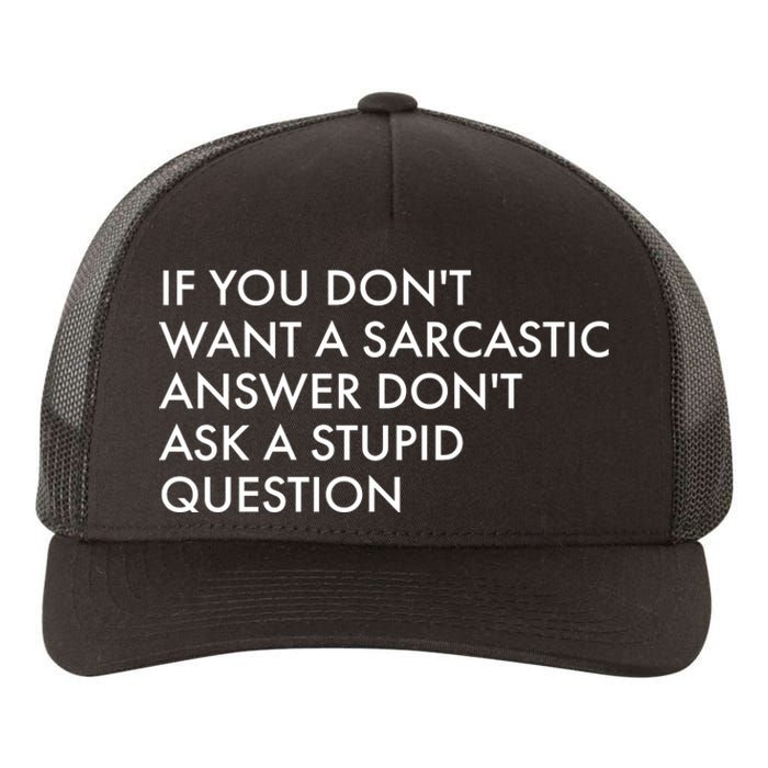 If You Don't Want Sarcastic Answer Don't Ask Stupid Question Yupoong Adult 5-Panel Trucker Hat