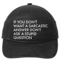 If You Don't Want Sarcastic Answer Don't Ask Stupid Question 7-Panel Snapback Hat