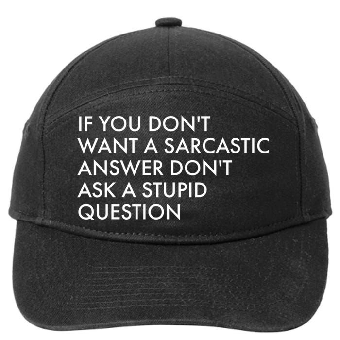 If You Don't Want Sarcastic Answer Don't Ask Stupid Question 7-Panel Snapback Hat