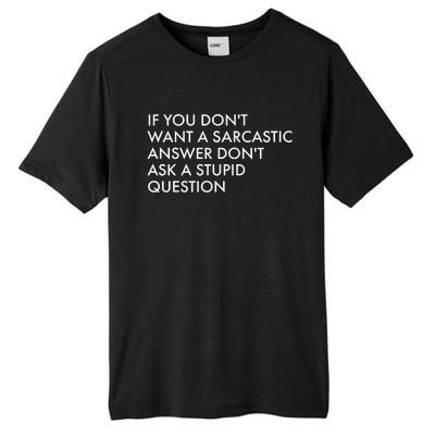 If You Don't Want Sarcastic Answer Don't Ask Stupid Question Tall Fusion ChromaSoft Performance T-Shirt