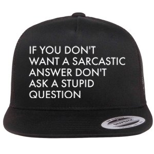 If You Don't Want Sarcastic Answer Don't Ask Stupid Question Flat Bill Trucker Hat