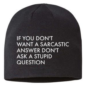 If You Don't Want Sarcastic Answer Don't Ask Stupid Question Sustainable Beanie