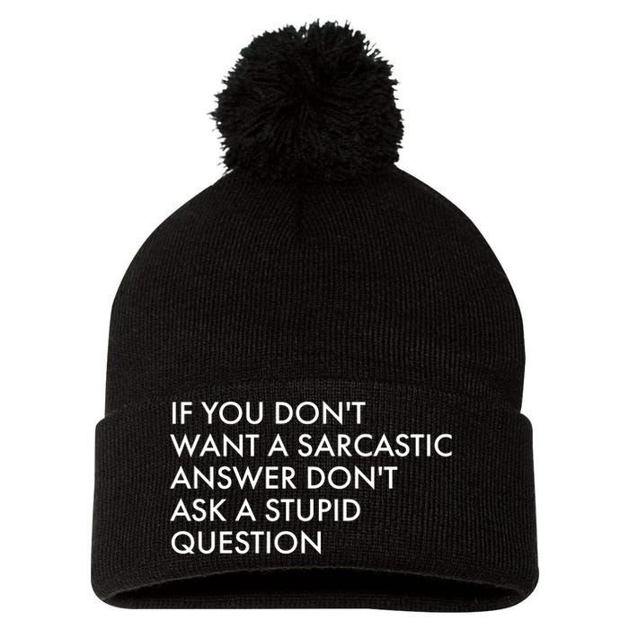 If You Don't Want Sarcastic Answer Don't Ask Stupid Question Pom Pom 12in Knit Beanie