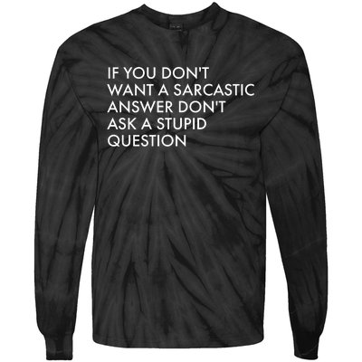 If You Don't Want Sarcastic Answer Don't Ask Stupid Question Tie-Dye Long Sleeve Shirt