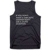 If You Don't Want Sarcastic Answer Don't Ask Stupid Question Tank Top