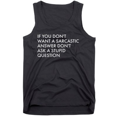 If You Don't Want Sarcastic Answer Don't Ask Stupid Question Tank Top