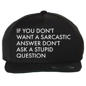 If You Don't Want Sarcastic Answer Don't Ask Stupid Question Wool Snapback Cap