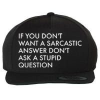 If You Don't Want Sarcastic Answer Don't Ask Stupid Question Wool Snapback Cap