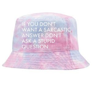 If You Don't Want Sarcastic Answer Don't Ask Stupid Question Tie-Dyed Bucket Hat